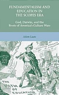 Fundamentalism and Education in the Scopes Era : God, Darwin, and the Roots of Americas Culture Wars (Hardcover)