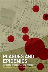 Plagues and Epidemics : Infected Spaces Past and Present (Hardcover)