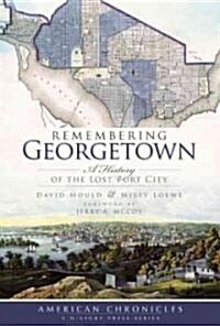 Remembering Georgetown: A History of the Lost Port City (Paperback)