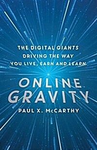 Online Gravity : The Unseen Force Driving the Way You Live, Earn and Learn (Paperback)