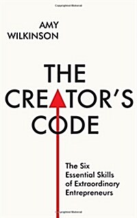 The Creators Code : The Six Essential Skills of Extraordinary Entrepreneurs (Hardcover)