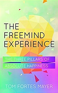 The Freemind Experience : Seeing yourself as perfect and falling in love with life (Paperback)