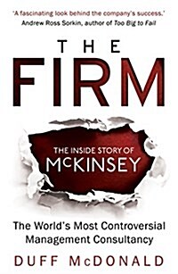 The Firm : The Inside Story of Mckinsey, the Worlds Most Controversial Management Consultancy (Paperback)