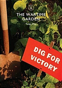 The Wartime Garden : Digging for Victory (Paperback)