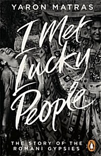 I Met Lucky People : The Story of the Romani Gypsies (Paperback)