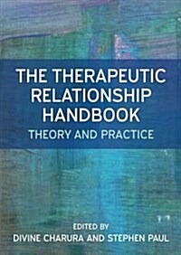 The Therapeutic Relationship Handbook: Theory & Practice (Paperback)