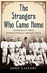 The Strangers Who Came Home : The First Australian Cricket Tour of England (Paperback)