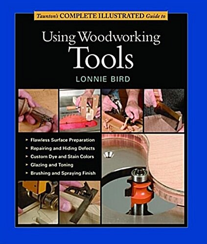 Tauntons Complete Illustrated Guide to Using Woodworking Tools (Paperback)