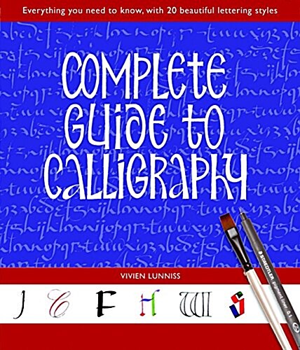 Complete Guide to Calligraphy : Everything You Need to Know, with 20 Beautiful Lettering Styles (Paperback)