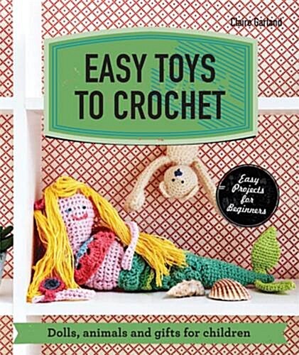 Easy Toys to Crochet : Dolls, animals and gifts for children (Paperback)