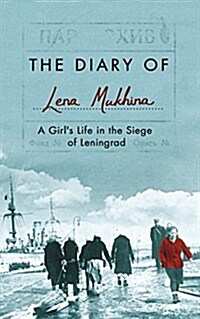 The Diary of Lena Mukhina : A Girls Life in the Siege of Leningrad (Hardcover, Unabridged ed)