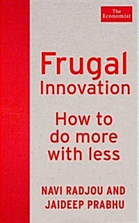 Frugal Innovation : How to Do Better with Less (Paperback, Main)