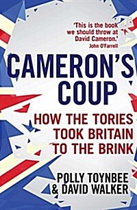 Camerons Coup : How the Tories Took Britain to the Brink (Paperback)