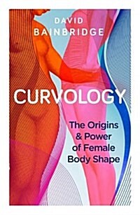 Curvology : The Origins and Power of Female Body Shape (Paperback)