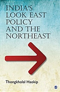 Indias Look East Policy and the Northeast (Hardcover)