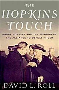 The Hopkins Touch: Harry Hopkins and the Forging of the Alliance to Defeat Hitler (Paperback)