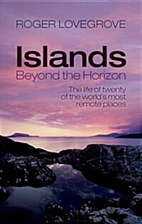 Islands Beyond the Horizon : The Life of Twenty of the Worlds Most Remote Places (Paperback)