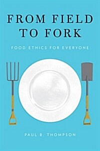 From Field to Fork: Food Ethics for Everyone (Hardcover)