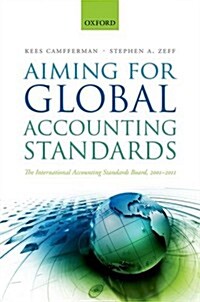 Aiming for Global Accounting Standards : The International Accounting Standards Board, 2001-2011 (Hardcover)