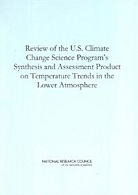 Review of the U.S. Climate Change Science Programs Synthesis and Assessment Product on Temperature Trends in the Lower Atmosphere (Paperback)