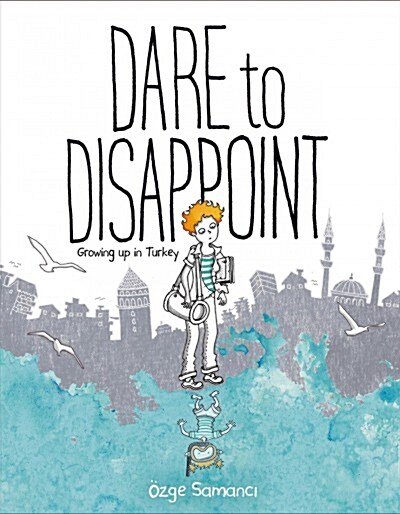 Dare to Disappoint: Growing Up in Turkey (Paperback)