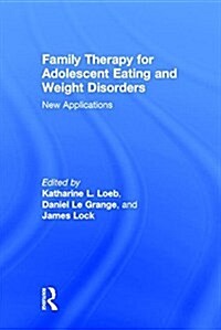 Family Therapy for Adolescent Eating and Weight Disorders : New Applications (Hardcover)