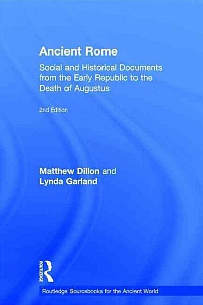 Ancient Rome : Social and Historical Documents from the Early Republic to the Death of Augustus (Hardcover, 2 ed)