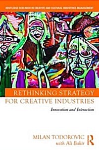 Rethinking Strategy for Creative Industries : Innovation and Interaction (Hardcover)