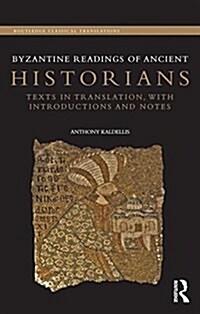 Byzantine Readings of Ancient Historians : Texts in Translation, with Introductions and Notes (Hardcover)