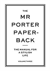 The Mr Porter Paperback : The Manual for a Stylish Life - Volume Three (Paperback)