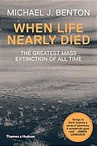 When Life Nearly Died : The Greatest Mass Extinction of All Time (Paperback, Revised and expanded edition)