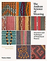 The Andean Science of Weaving : Structures and Techniques of Warp-Faced Weaves (Hardcover)