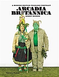 Arcadia Britannica : A Modern British Folklore Portrait (Hardcover)