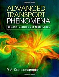 Advanced Transport Phenomena : Analysis, Modeling, and Computations (Hardcover)