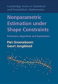 Nonparametric Estimation under Shape Constraints : Estimators, Algorithms and Asymptotics (Hardcover)