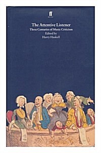 The Attentive Listener: Three Centuries of Music Criticism (Hardcover)