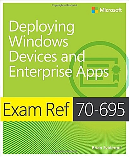 Exam Ref 70-695 Deploying Windows Devices and Enterprise Apps (MCSE) (Paperback)