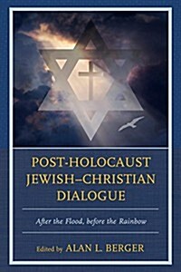 Post-Holocaust Jewish-Christian Dialogue: After the Flood, before the Rainbow (Hardcover)