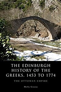 The Edinburgh History of the Greeks, 1453 to 1768 : The Ottoman Empire (Paperback)