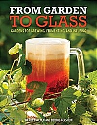 Gardening for the Homebrewer: Grow and Process Plants for Making Beer, Wine, Gruit, Cider, Perry, and More (Paperback)