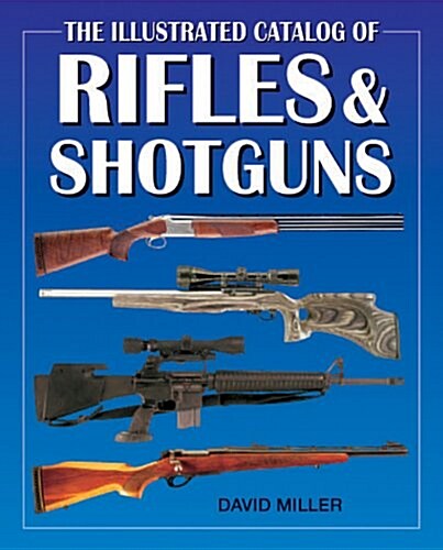 The Illustrated Catalog of Rifles and Shotguns (Hardcover)