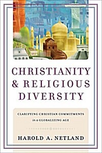 Christianity and Religious Diversity: Clarifying Christian Commitments in a Globalizing Age (Paperback)