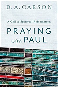 Praying with Paul: A Call to Spiritual Reformation (Paperback, 2)