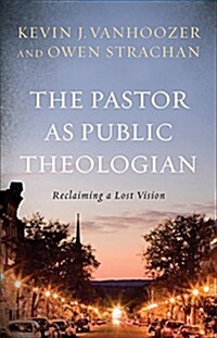 The Pastor as Public Theologian: Reclaiming a Lost Vision (Hardcover)