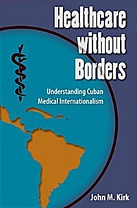 Healthcare Without Borders: Understanding Cuban Medical Internationalism (Hardcover)