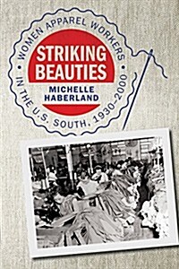 Striking Beauties: Women Apparel Workers in the U.S. South, 1930-2000 (Hardcover)