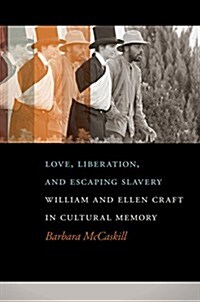 Love, Liberation, and Escaping Slavery: William and Ellen Craft in Cultural Memory (Paperback)