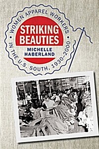 Striking Beauties: Women Apparel Workers in the U.S. South, 1930-2000 (Paperback)