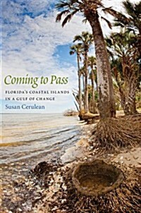Coming to Pass: Floridas Coastal Islands in a Gulf of Change (Hardcover)