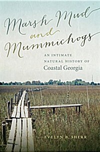 Marsh Mud and Mummichogs: An Intimate Natural History of Coastal Georgia (Hardcover)